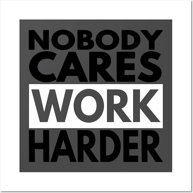 Nobody Cares Work Harder Wall Art by Redmart